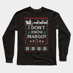 Ugly Funny Christmas I Don't Know Margo Matching Gift Men Women Long Sleeve T-Shirt